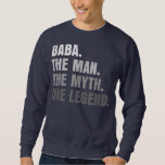 Mens Baba The Man The Myth The Legend Grandpa Sweatshirt<br><div class="desc">Mens Baba The Man The Myth The Legend Grandpa Fathers Day Gift. Perfect gift for your dad,  mom,  papa,  men,  women,  friend and family members on Thanksgiving Day,  Christmas Day,  Mothers Day,  Fathers Day,  4th of July,  1776 Independent day,  Veterans Day,  Halloween Day,  Patrick's Day</div>