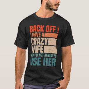 Mens Back Off I Have A Crazy Wife Husband humour T-Shirt