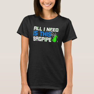 Mens Bagpipe Player All I Need Is This Bagpipe Sco T-Shirt