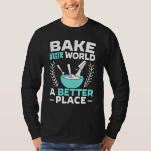 Mens Bake The World A Better Place Bakers Baking T-Shirt