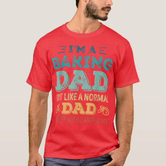 Mens Baking Dad like normal Dad ecept more aweso T-Shirt