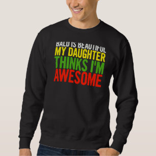 Mens Bald Is Beautiful My Daughter Thinks  Dad Fat Sweatshirt