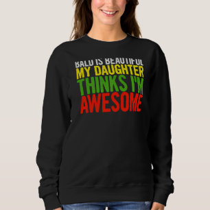 Mens Bald Is Beautiful My Daughter Thinks Dad Fat Sweatshirt