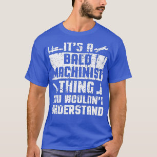 Mens Bald Machinist Merch Funny Great Gifts For T-Shirt