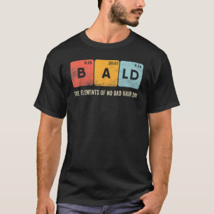 Mens Bald Periodic Table No Bad Hair Day Hair Los T-Shirt