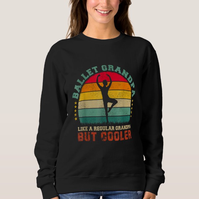 Mens Ballet Dancer Dad Like A Regular Dad But Cool Sweatshirt (Front)