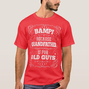 Mens Bampi because Grandfather is for Old Guys Fat T-Shirt