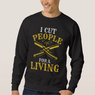 Mens Barber I Cut People For A Living Barbershop Sweatshirt