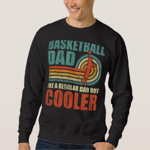 Mens Basketball Dad Like A Regular Dad But Cooler Sweatshirt