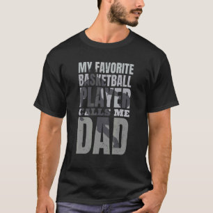 Mens Basketball Dad My Favorite Basketball Player T-Shirt