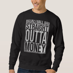 Mens Basketball Dad Straight Outta Money  Basket P Sweatshirt