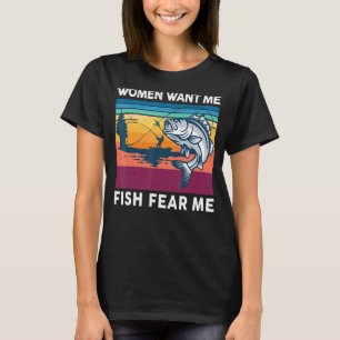 Mens Bass Fishing Women Want Me Fish Fear Me Fishe T-Shirt