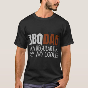 Mens BBQDad Like A Normal Dad Only Way Cooler Barb T-Shirt