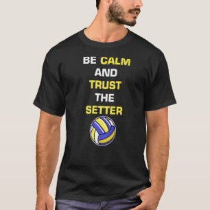Mens Be Calm And Trust The Setter Funny Volleyball T-Shirt