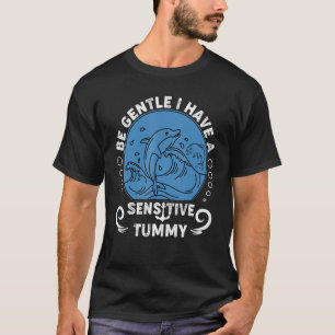 Mens Be Gentle I Have A Sensitive Tummy For Men T-Shirt