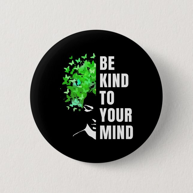 Mens Be Kind to Your Mind  Mental Health Awareness 6 Cm Round Badge (Front)