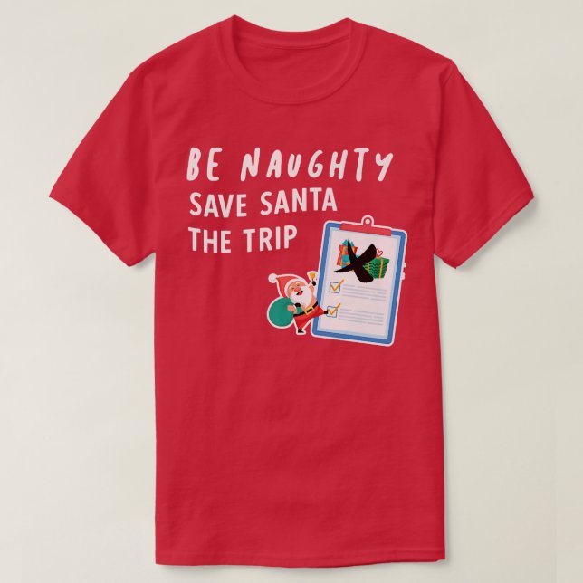 Mens Be Naughty Save Santa The Trip Christmas In J T-Shirt (Design Front)