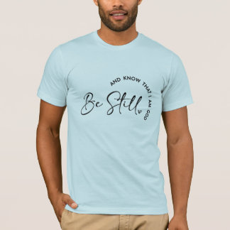 Men's Be still and know that I am God t-shirt