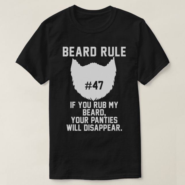Mens Beard Rule #47 You Rub My Beard, Your Panties T-Shirt (Design Front)