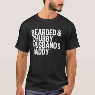 Mens Bearded & Chubby Husband & Daddy  Fathers Dad T-Shirt