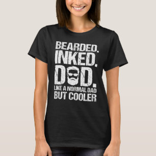 Mens Bearded Inked Dad Like A Normal Dad But Coole T-Shirt