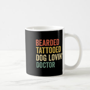 Mens Bearded Tattooed Dog Loving Doctor - Beard An Coffee Mug