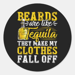 Mens Beards Are Like Tequila They Make My Clothes  Classic Round Sticker