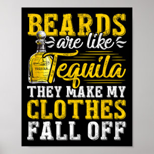 Mens Beards Are Like Tequila They Make My Clothes  Poster