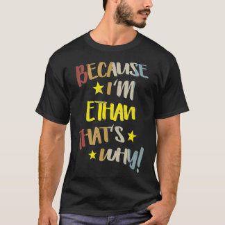 Mens Because I'm Ethan That's Why Retro Vintage Na T-Shirt