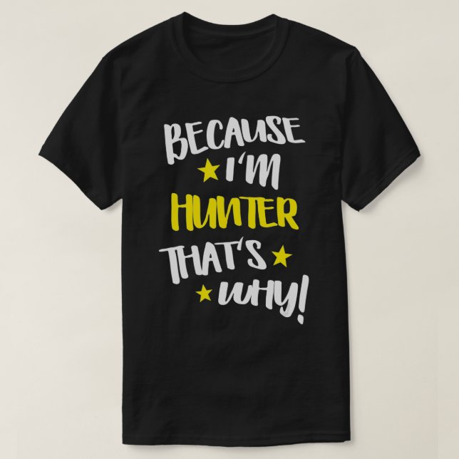 Mens Because I'm Hunter That's Why Funny Custom Na T-Shirt (Design Front)
