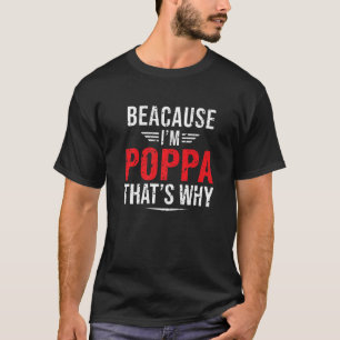 Mens Because I'm Poppa That's Why Papa Father's D T-Shirt