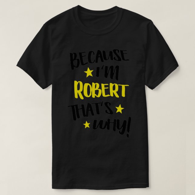 Mens Because I'm Robert That's Why Funny Custom Na T-Shirt (Design Front)