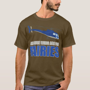 Mens Because Wing Are For Fairies Funny Helicopter T-Shirt