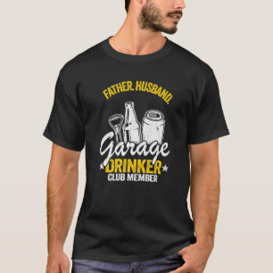 Mens Beer Drinking Dad Father Husband Garage Drink T-Shirt