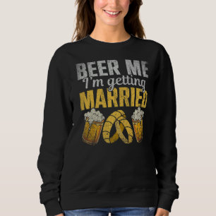 Mens Beer Me Im Getting Married Groom Bachelor Pa Sweatshirt