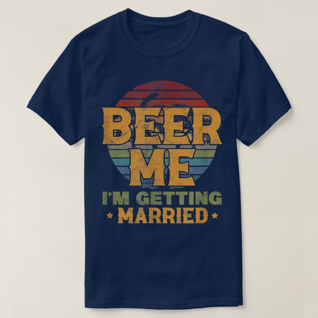 Mens Beer Me Im Getting Married Groom Bachelor Par T-Shirt (Design Front)