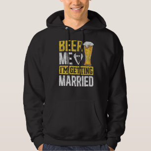 Mens Beer Me Im Getting Married Wedding Beer  Bach Hoodie