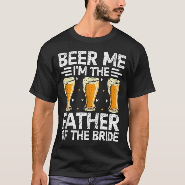 Mens Beer Me I'M The Father Of The Bride Marriage  T-Shirt (Front)