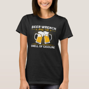 Mens Beer Wrench Smell Of Gasoline Car Mechanic T-Shirt