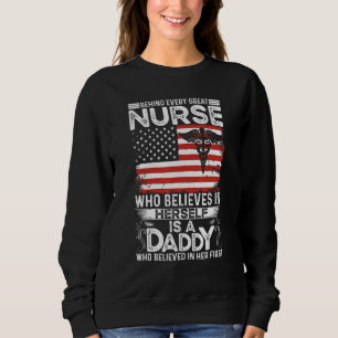 Mens Behind Every Great Nurse Is A Daddy Who Belie Sweatshirt