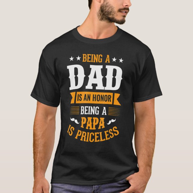 Mens Being A Dad Is An Honour Being A Papa Is Pric T-Shirt (Front)