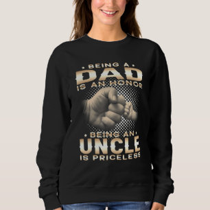 Mens Being A Dad Is An Honour Being An Uncle Is Pr Sweatshirt