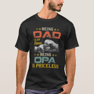 Mens Being Dad Is An Honour Being Opa Is Priceless T-Shirt