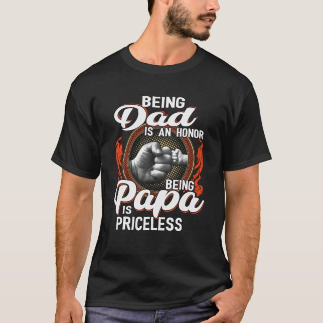 Mens Being Dad Is An Honour Being Papa Is Priceles T-Shirt (Front)
