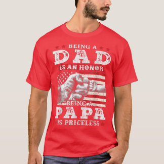Mens Being dad Is An Honour Being Papa Is Priceles T-Shirt