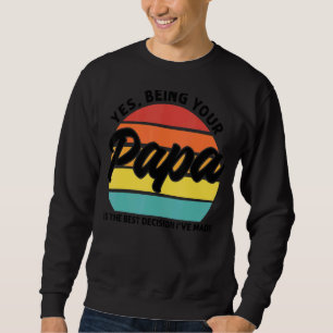 Mens Being Your Papa Is The Best Decision Papa Sweatshirt