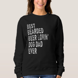 Mens Best Bearded Beer Lovin' Dog Dad Ever Beer Sweatshirt