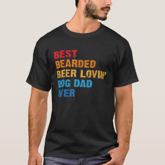 Mens Best Bearded Beer Lovin Dog Dad Ever Funny Pe T-Shirt