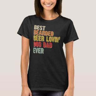Mens Best Bearded Beer Lovin Dog Dad Pet Owner T-Shirt
