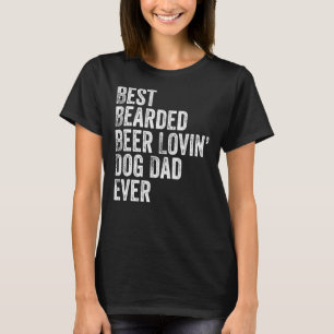 Mens Best Bearded Beer Lovin Dog Dad T- Pet Owner T-Shirt